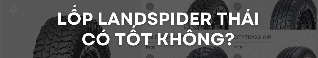 Lốp xe Landspider Thái có tốt không